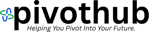 PivotHub — Helping You Pivot Into Your Future.